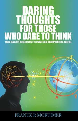 Daring Thoughts for Those Who Dare to Think de Rene Mortimer Frantz Rene Mortimer