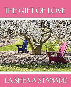 The Gift of Love de La Shea a. Stanard