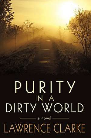 Purity in a Dirty World de Lawrence Clarke