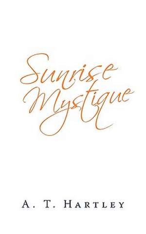 Sunrise Mystique de A. T. Hartley