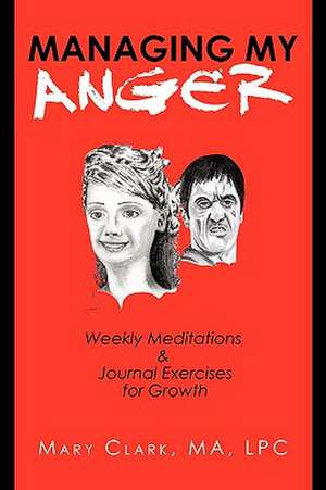 Managing My Anger de J. Clark M. a. L. P. C. Mary J. Clark M. a. L. P. C.