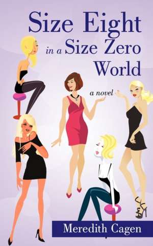 Size Eight in a Size Zero World de Cagen Meredith Cagen