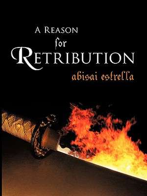 A Reason for Retribution de Abisai Estrella