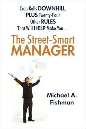 The Street-Smart Manager de A. Fishman Michael a. Fishman