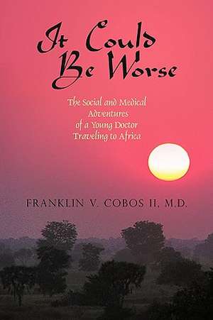 It Could Be Worse de V. Cobos II MD Franklin V. Cobos II MD