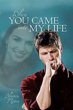 When You Came Into My Life de Moore Blanca Moore