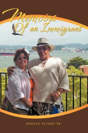 Memoirs of an Immigrant de Angelo Alfaro Sr