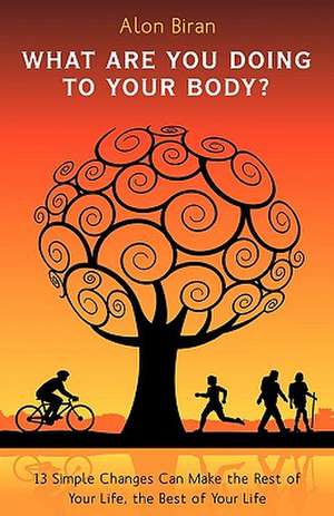 What Are You Doing to Your Body? de Biran Alon Biran