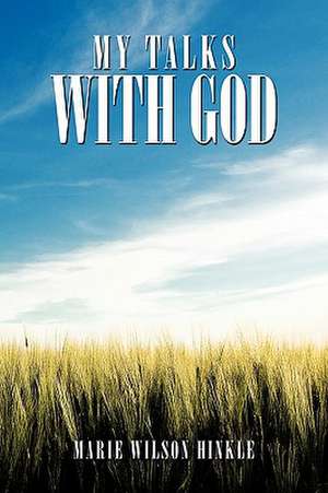 My Talks with God de Marie Wilson Hinkle