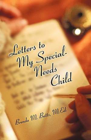 Letters to My Special-Needs Child de Brenda M. Batts M. Ed