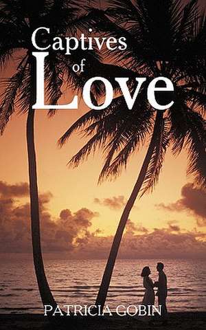 Captives of Love de Patricia Gobin