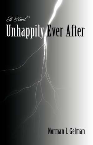 Unhappily Ever After de I. Gelman Norman I. Gelman