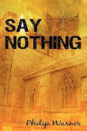 Say Nothing de Warner Philip Warner