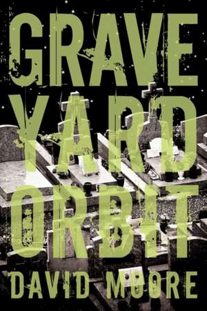 Graveyard Orbit de Moore David Moore