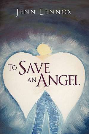 To Save an Angel de Lennox Jenn Lennox