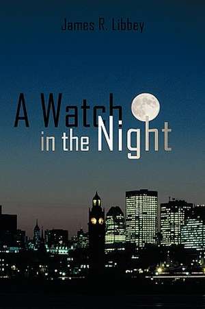 A Watch in the Night de R. Libbey James R. Libbey