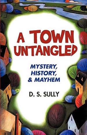 A Town Untangled de S. Sully D. S. Sully