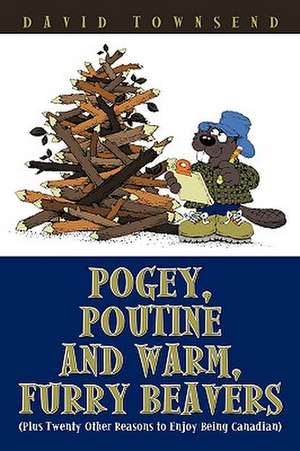 Pogey, Poutine and Warm, Furry Beavers de Townsend, David