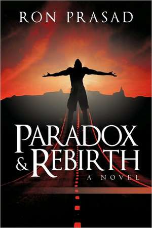 Paradox and Rebirth de Prasad Ron Prasad