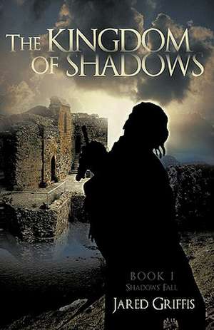 The Kingdom of Shadows de Griffis Jared Griffis