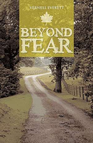 Beyond Fear de Everett Vernell Everett