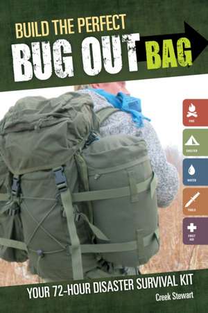 Build the Perfect Bug Out Bag: Your 72-Hour Disaster Survival Kit de Creek Stewart