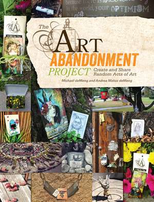 The Art Abandonment Project: Create and Share Random Acts of Art de Michael Demeng