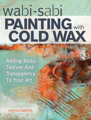 Wabi Sabi Painting with Cold Wax de S Barton