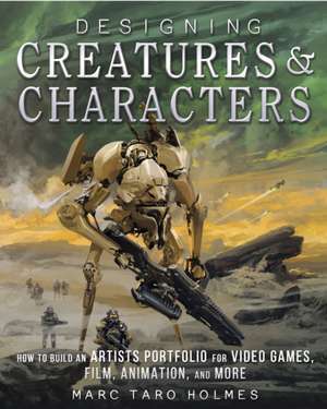 Designing Creatures & Characters de M. Holmes