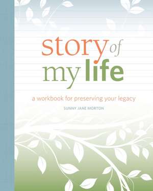 Story of My Life: A Workbook for Preserving Your Legacy de Sunny Jane Morton