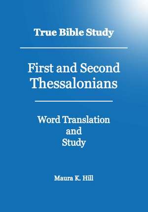 True Bible Study - First and Second Thessalonians de Maura K. Hill