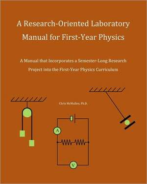 A Research-Oriented Laboratory Manual for First-Year Physics: A Manual That Incorporates a Semester-Long Research Project Into the First-Year Physic de Chris McMullen