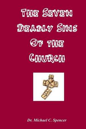 The Seven Deadly Sins of the Church de Michael C. Spencer