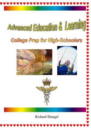 Advanced Education & Learning: College Prep for High-Schoolers de Richard Otis Shargel