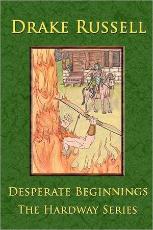 Desperate Beginnings: The Hardway Series de Drake Russell