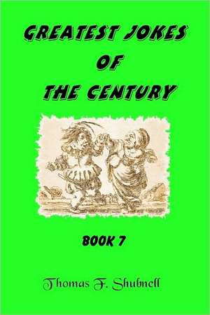 Greatest Jokes of the Century Book 7: Saga of the Sentenial Book Two de Thomas F. Shubnell