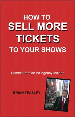 How to Sell More Tickets to Your Shows de Brian Teasley