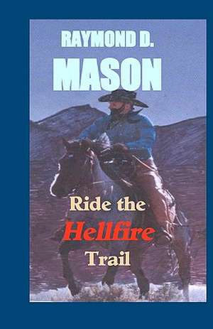 Ride the Hellfire Trail: A Quirt Adams Adventure de Raymond D. Mason