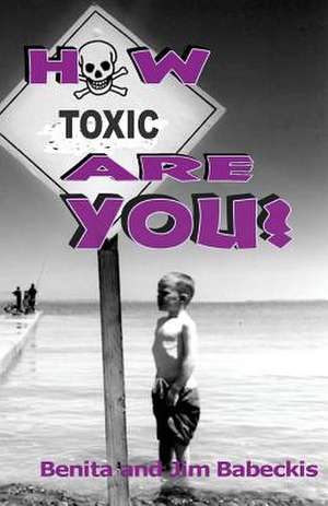 How Toxic Are You? de Benita Babeckis