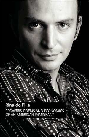 Proverbs, Poems and Economics of an American Immigrant: Book of Wisdom and Poetical License, Dance of Literature. de Rinaldo Pilla