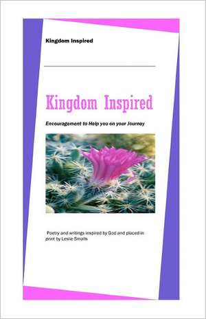 Kingdom Inspired: Encouragement to Help You on Your Journey. de Leslie Smalls