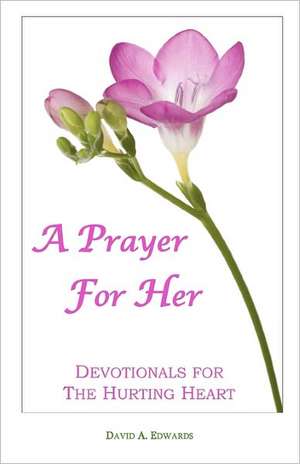 A Prayer for Her: Devotionals for the Hurting Heart de David A. Edwards