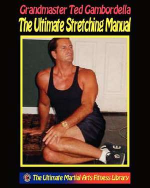 The Ultimate Stretching Manual de Ted Gambordella