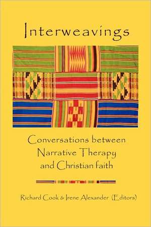 Interweavings: Conversations Between Narrative Therapy and Christian Faith. de Richard Cook