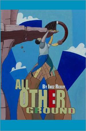 All Other Ground: A Lifetime of Lessons from a Professional Gambler (Revised) de Inez Reilly