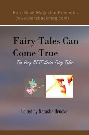 Fairy Tales Can Come True: The Very Best Erotic Fairy Tales de Editor Natasha Brooks