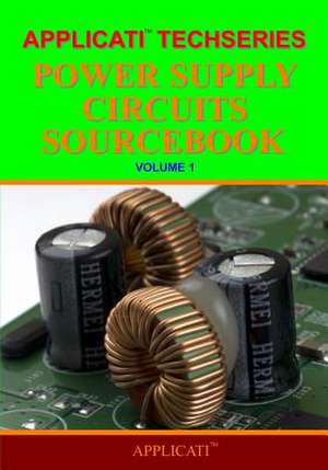 Applicati Techseries Power Supply Circuits Sourcebook de Applicati LLC