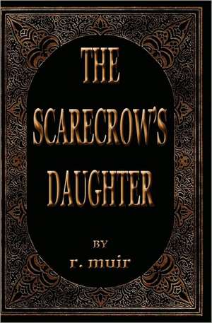 The Scarecrow's Daughter: A Story of Hope and Inspiration for the Holiday Season. de R. Muir