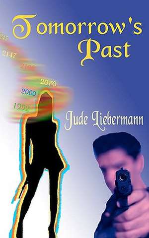 Tomorrow's Past: Murder, Mayhem, and Massacre de Jude Liebermann