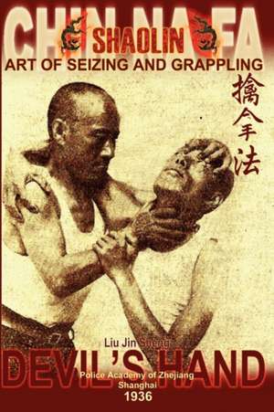 Shaolin Chin Na Fa: Instructor's Manual for Police Academy of Zhejiang Province (Shanghai, 1936) de Liu Jin Sheng